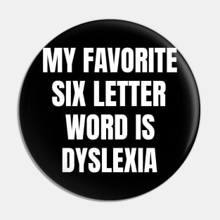 My Favorite Six Letter Word is Dyslexia Pin