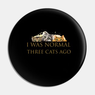 i was normal three cats ago Pin