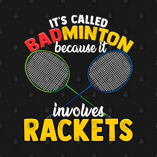 Funny It's Called Badminton Because It Involves Rackets by Proficient Tees