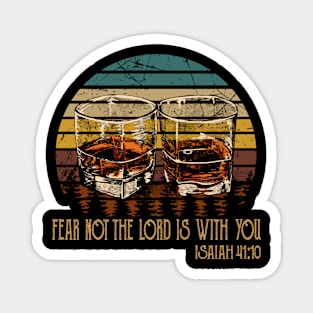 Fear Not The Lord Is With You Whisky Mug Magnet