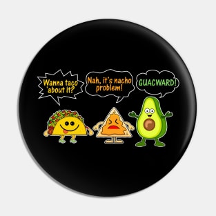 Wanna Taco Bout It, Nacho Problem Funny Pin