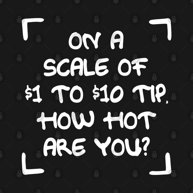 TIPS On A Scale Of 1 To 10 Dollare How Hot Are You by GraphicsGarageProject