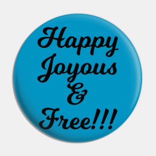 Happy Joyous and Free! Pin