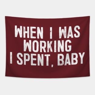 When I Was Working I Spent, Baby! Tapestry