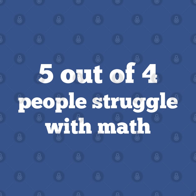 5 out of 4 people struggle with math by Great North American Emporium