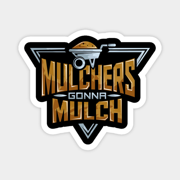 Funny Mulchers Gonna Mulch Gardening Love Plants Mulchers Gonna Mulch Magnet Teepublic Au