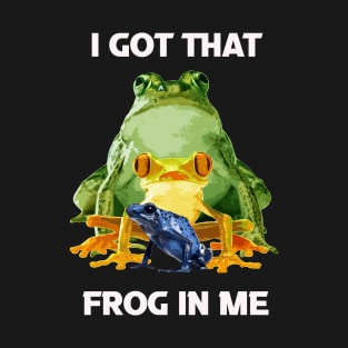 I-Got-That-Frog-In-Me T-Shirt