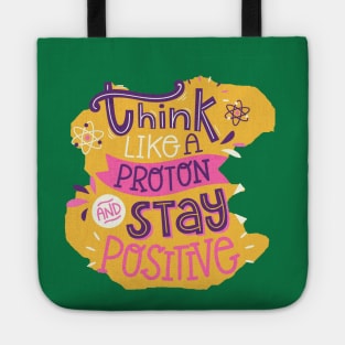 Think Like A proton And Stay Positive Tote