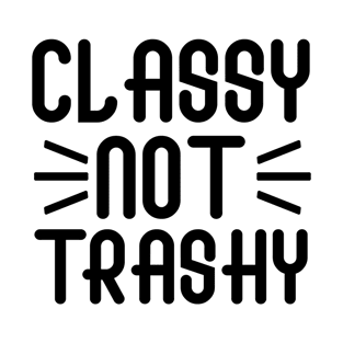 Classy Not Trashy T-Shirt