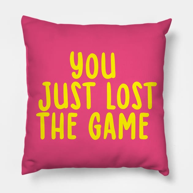 You Just Lost The Game Pillow by TIHONA