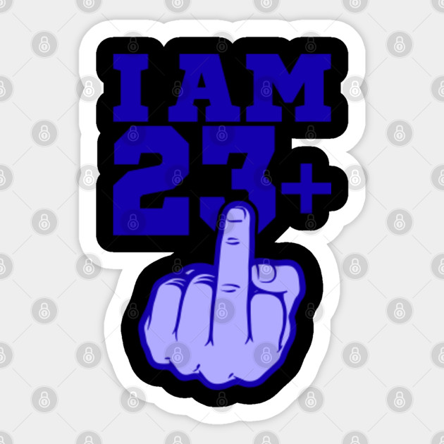 23rd Birthday I Am 23 Middlefinger Gift Funny 23rd Birthday Sticker Teepublic