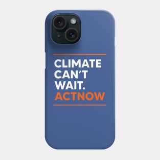 Climate Can't Wait Actnow Phone Case