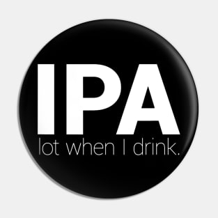 IPA Lot When I Drink  Funny Drinking Shirt Brewing  Beer Pin