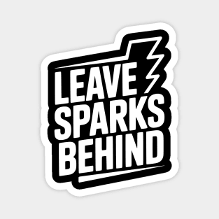 Leave Sparks Behind Magnet