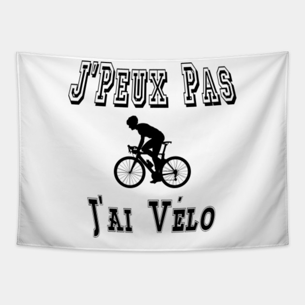J Peux Pas J Ai Velo Cyclisme Cadeau Humour Velo Tapestry Teepublic