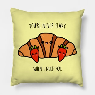 You're never flaky when I need you Pillow