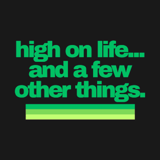 Cannabis Shirts | Funny Cannabis Shirts | Stoner Gifts | 420 Shirts | high on life and a few other things T-Shirt