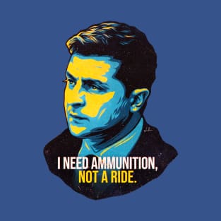 I Need Ammunition, Not A Ride T-Shirt