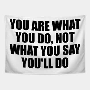 You are what you do, not what you say you'll do Tapestry