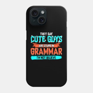 Cute Guys Are Stupid In Grammar I'm Not Believe Phone Case