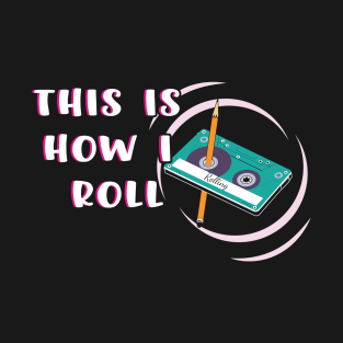 This is How I Roll Cassette tape funny Retro T-Shirt