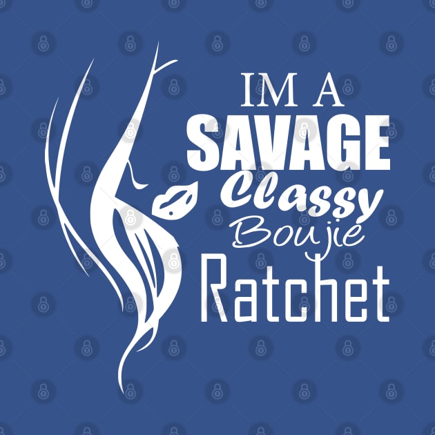 im a savage classy bougie ratchet Classic T-Shirt by teesvira