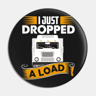 I Just Dropped A Load Funny Trucker School bus driver gift graphic Pin