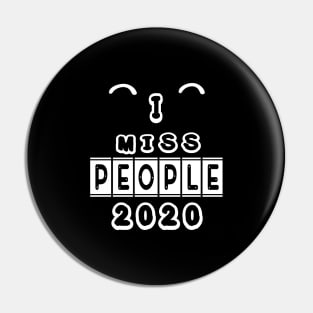 I MISS PEOPLE 2020 FUNNY GIFT Pin