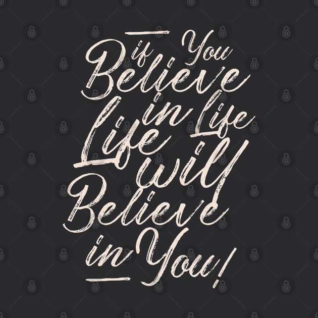 If you believe in life life will believe in you by SpaceWiz95