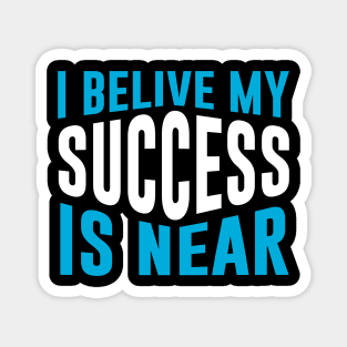 I Believe My Success Is Near Magnet