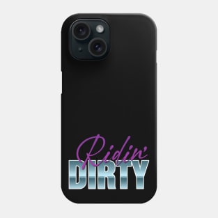 RIDIN' DIRTY Phone Case