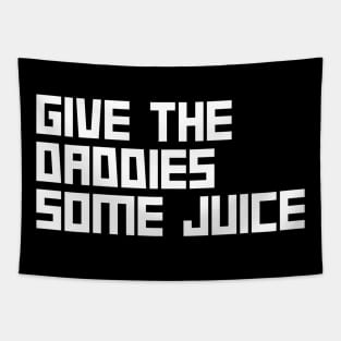 Give the daddies some juice Tapestry