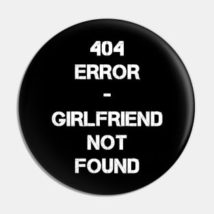 404 Error - Girlfriend not found Pin