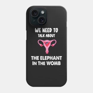 We Need To Talk About The Elephant In The WOMB Phone Case