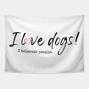 I love dogs! I tolerate people. Tapestry