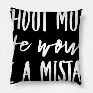 Without music life would be a mistake Pillow