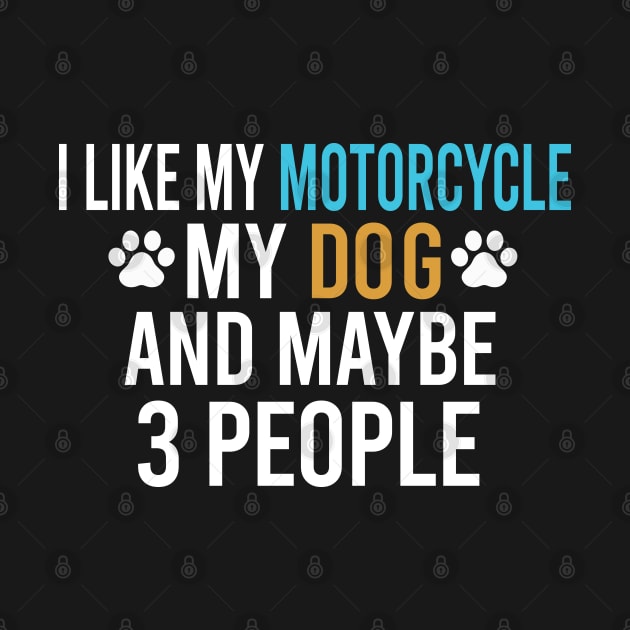 I Like My Motorcycle My Dog And Maybe 3 People, Motorcycle & Dog Lover Gifts by Justbeperfect