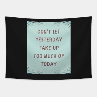 Don't let yesterday take up Tapestry