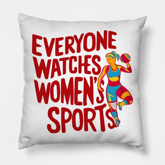 Funny Feminist Statement - Everyone Watches Women's Sports Pillow by Pikalaolamotor