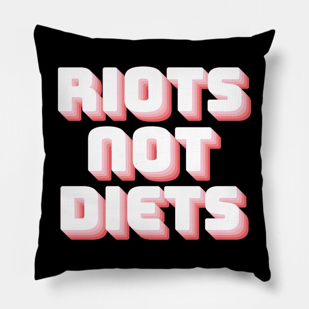 Riots Not Diets Pillow by n23tees