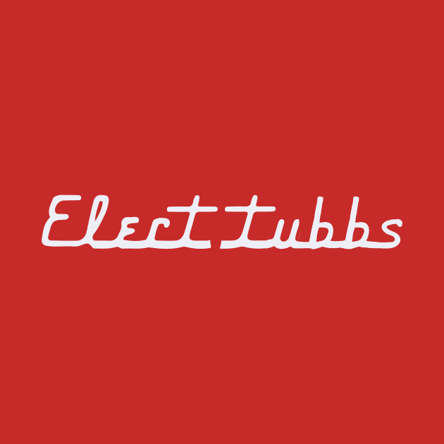 Elect Tubbs by Cactux