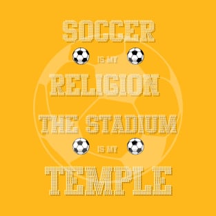 Soccer is my religion, the stadium is my temple T-Shirt