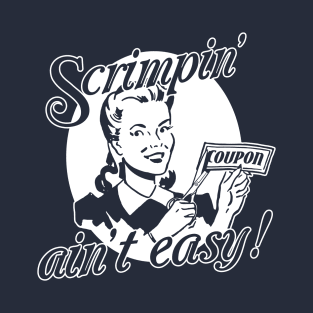 Scrimpin' ain't easy! T-Shirt