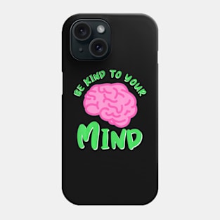 Kind To Mind Depression Mental Health Awareness Phone Case