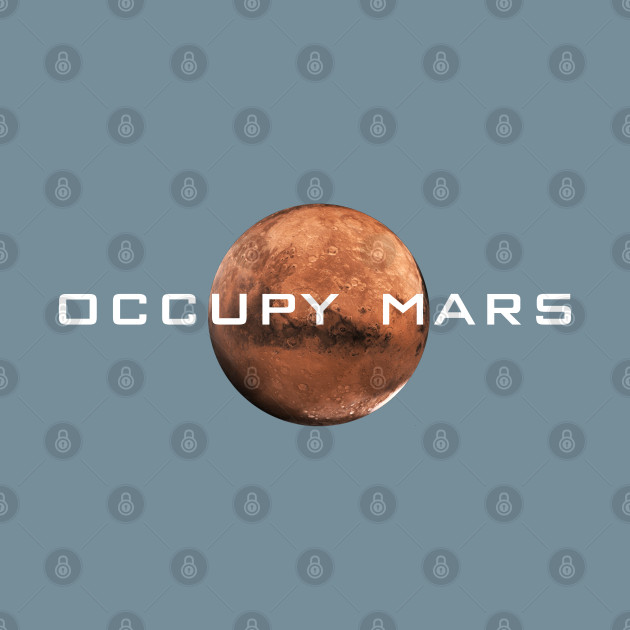 Discover Occupy Mars T-Shirt - Terraform Gift - Occupy Mars - T-Shirt