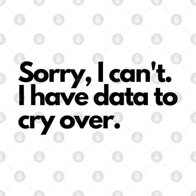 Sorry I can't, I have data to cry over by Yelda