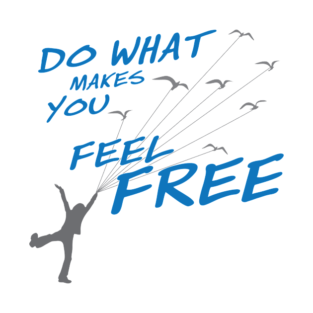 Do what make you feel Free - Style 2 by ikingstore