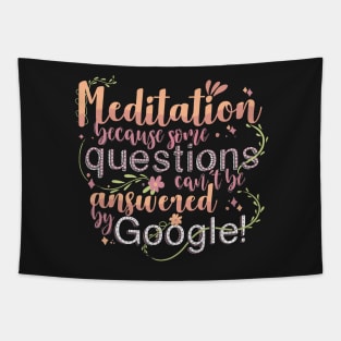 Meditation because some questions cant be answered by Google! Tapestry