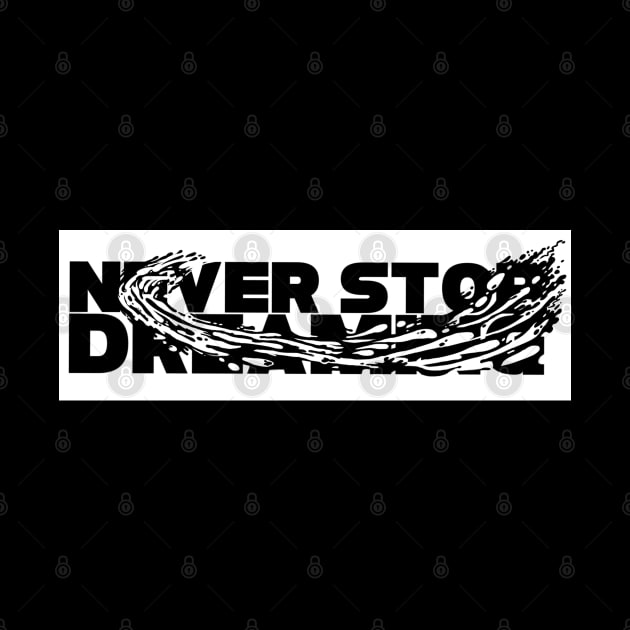 Never stop dreaming by SAN ART STUDIO 