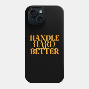 Handle hard better Phone Case